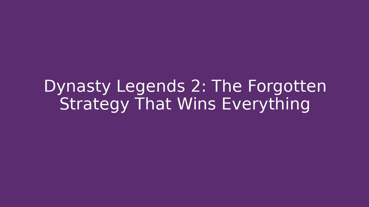 Dynasty Legends 2: The Forgotten Strategy That Wins Everything - The Family Holidays