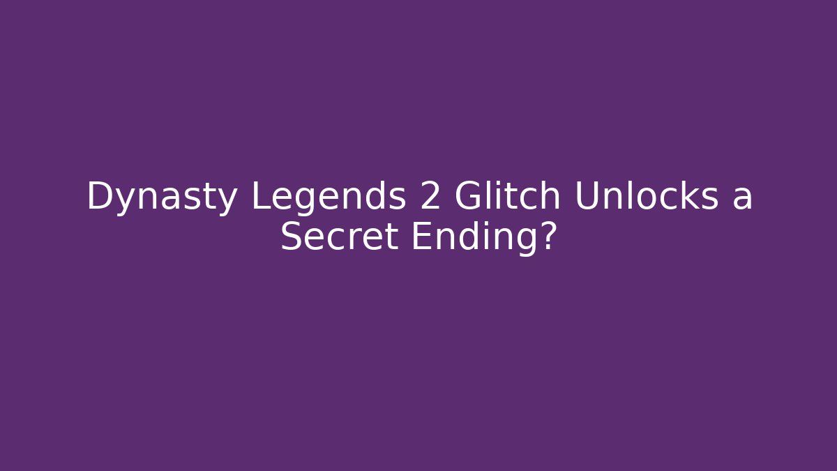 Dynasty Legends 2 Glitch Unlocks a Secret Ending? - The Family Holidays