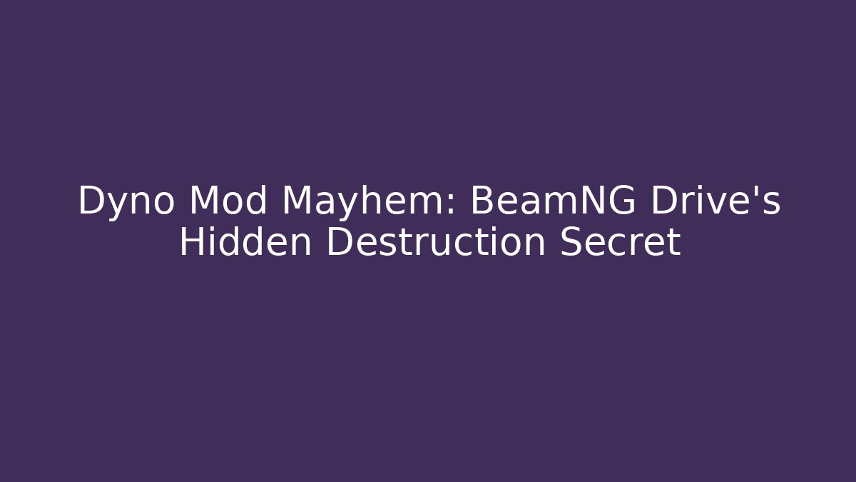 Dyno Mod Mayhem: BeamNG Drive's Hidden Destruction Secret