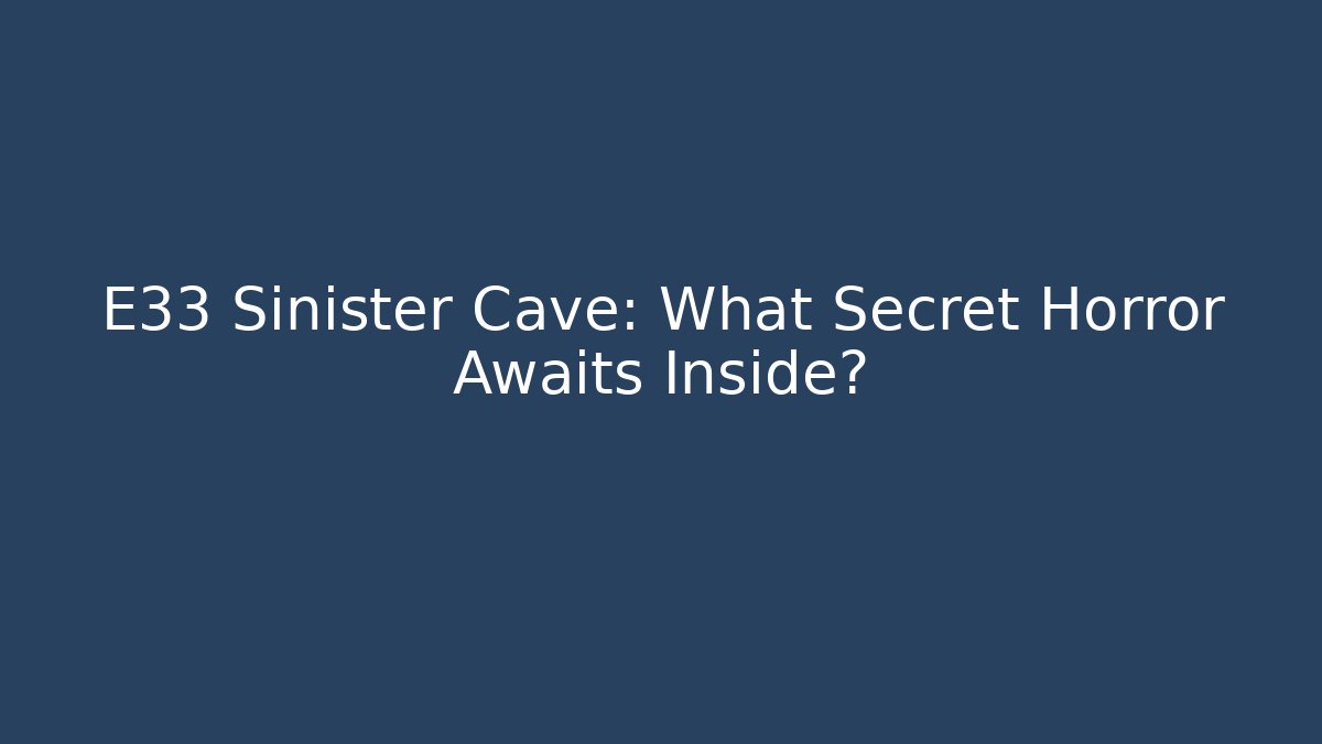 E33 Sinister Cave: What Secret Horror Awaits Inside? - The Family Holidays