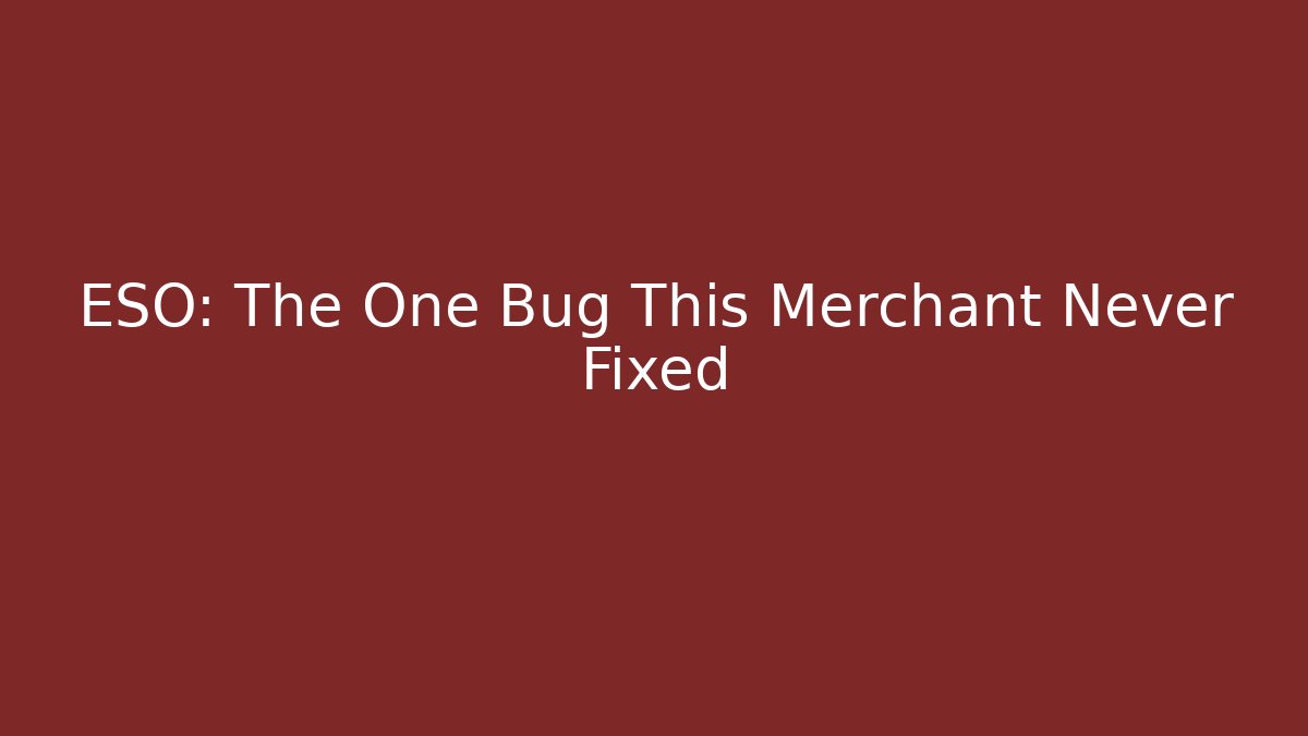 ESO: The One Bug This Merchant Never Fixed