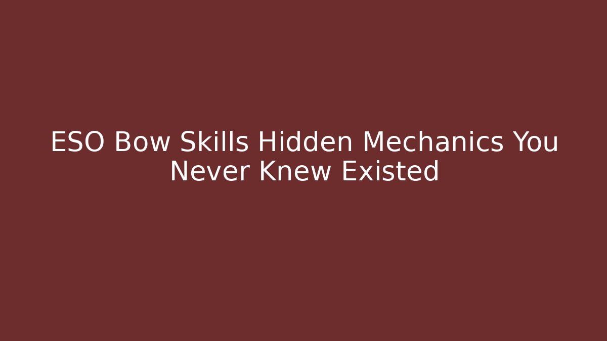 ESO Bow Skills Hidden Mechanics You Never Knew Existed