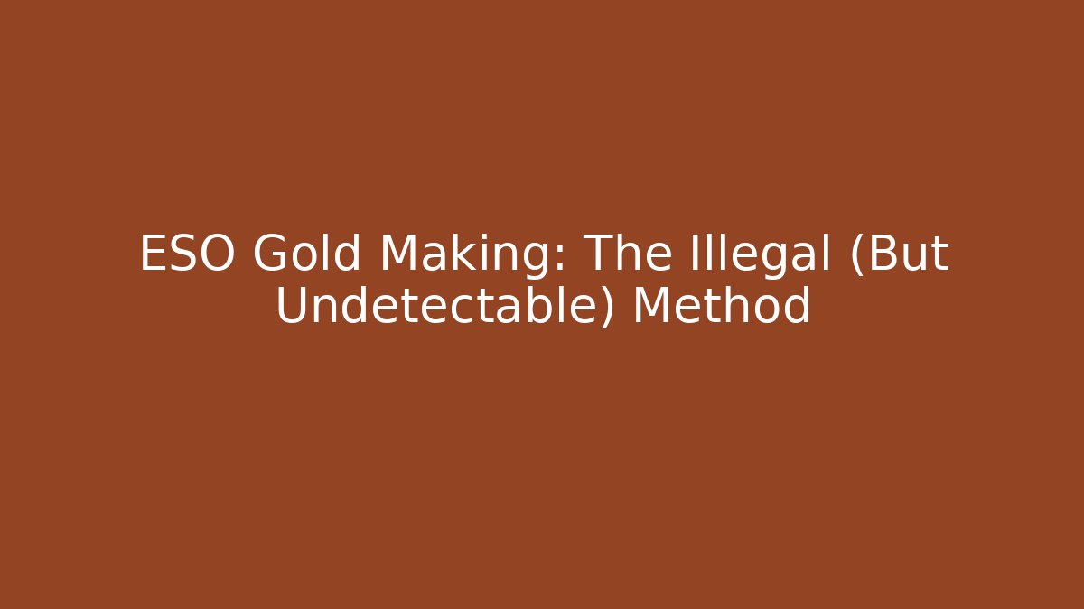 ESO Gold Making: The Illegal (But Undetectable) Method