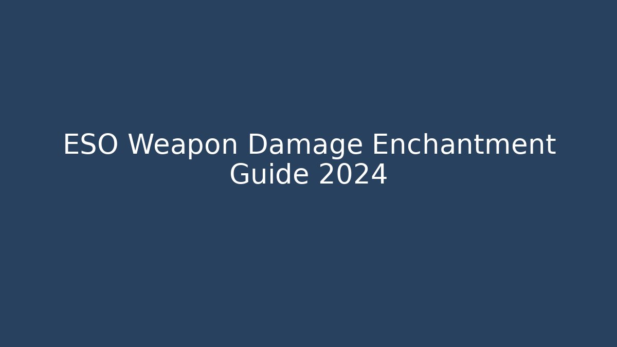 ESO Weapon Damage Enchantment Guide 2024