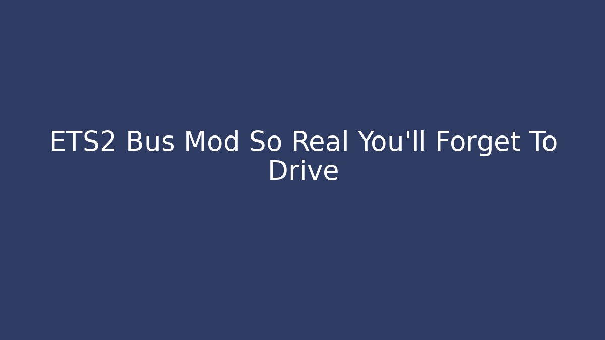 ETS2 Bus Mod So Real You'll Forget To Drive