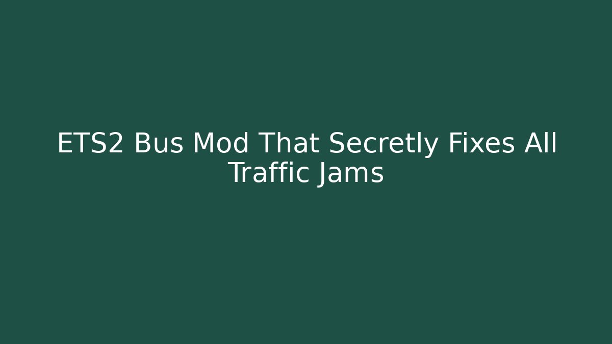 ETS2 Bus Mod That Secretly Fixes All Traffic Jams