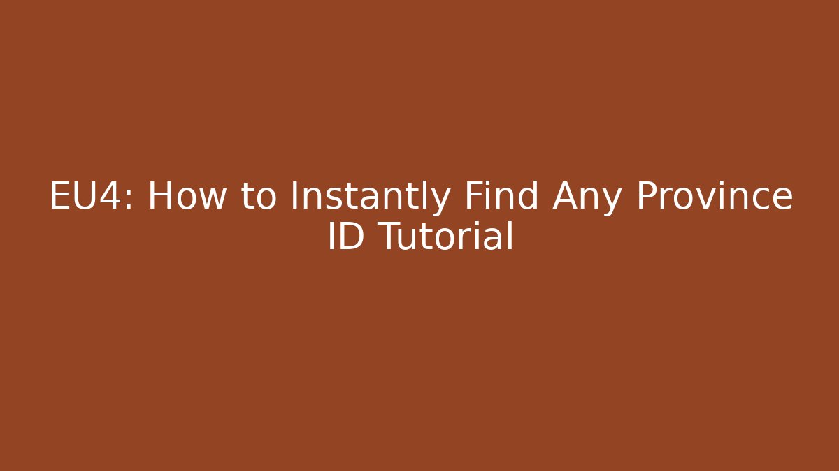 EU4: How to Instantly Find Any Province ID Tutorial