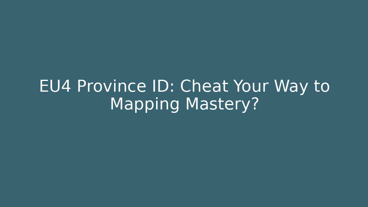 EU4 Province ID: Cheat Your Way to Mapping Mastery?