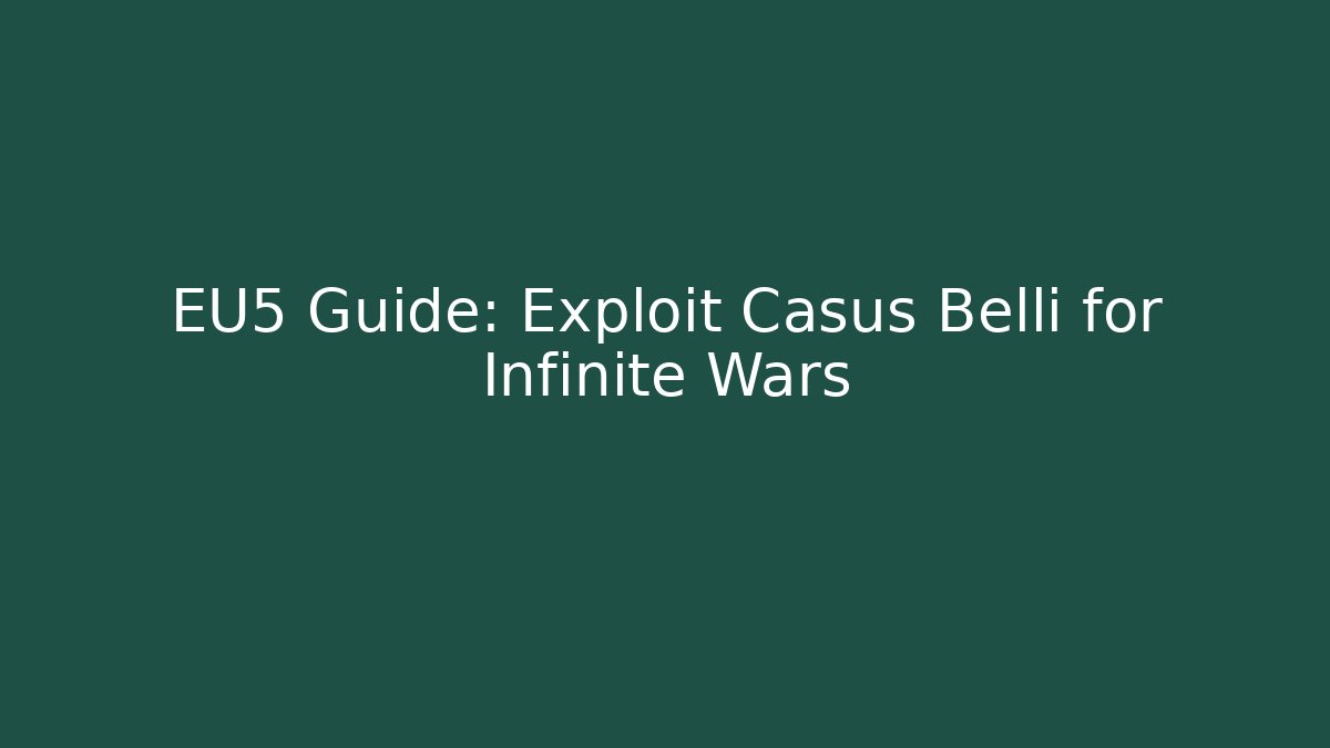 EU5 Guide: Exploit Casus Belli for Infinite Wars