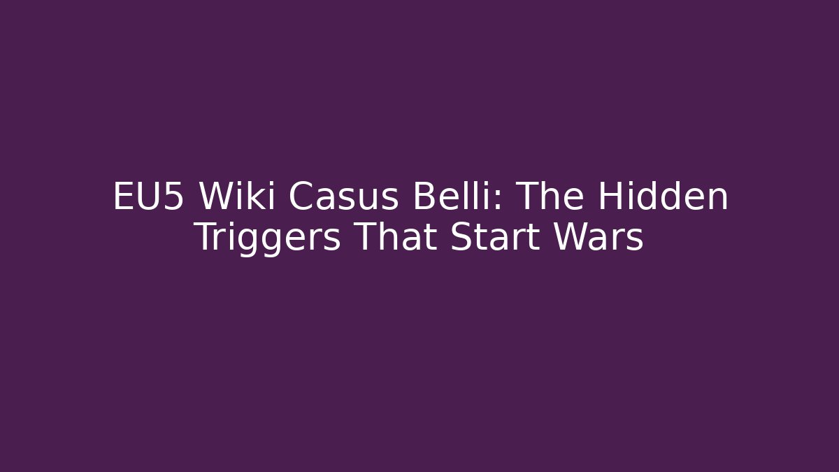EU5 Wiki Casus Belli: The Hidden Triggers That Start Wars
