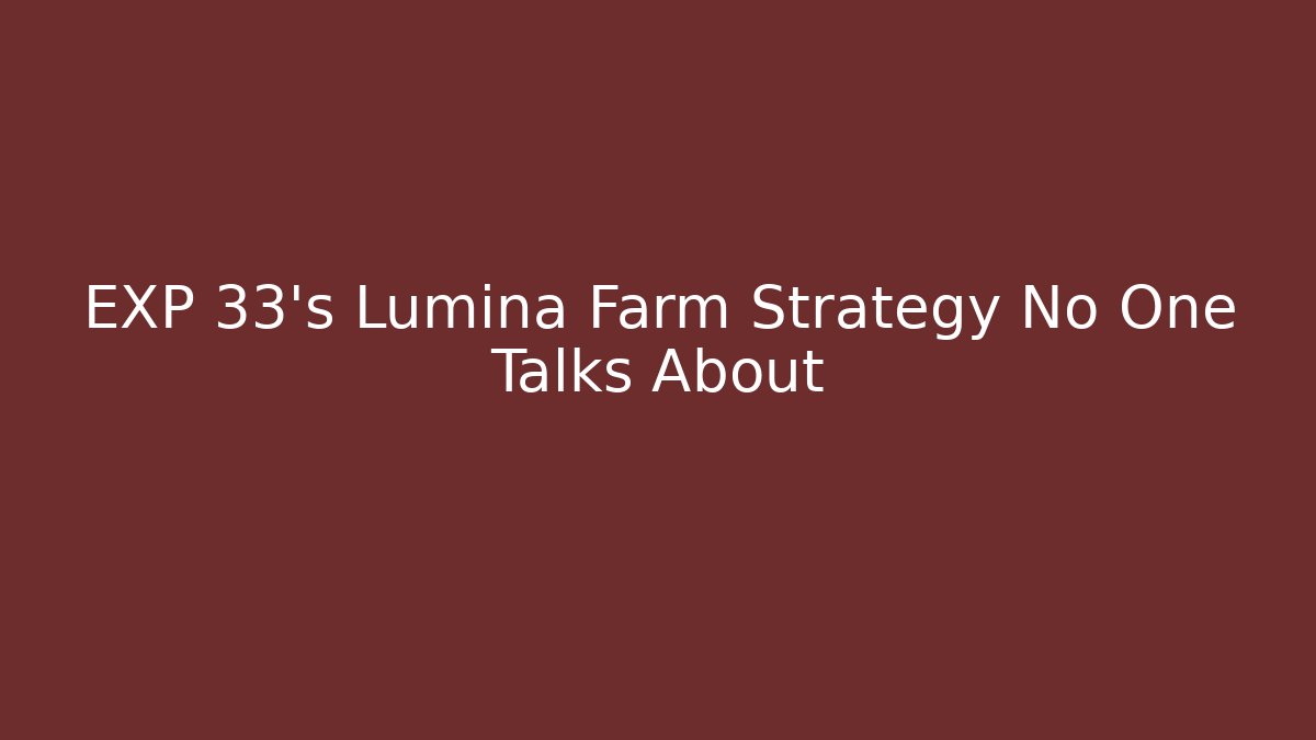 EXP 33's Lumina Farm Strategy No One Talks About - The Family Holidays
