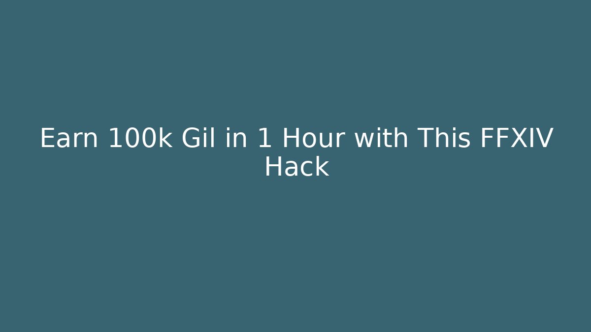 Earn 100k Gil in 1 Hour with This FFXIV Hack