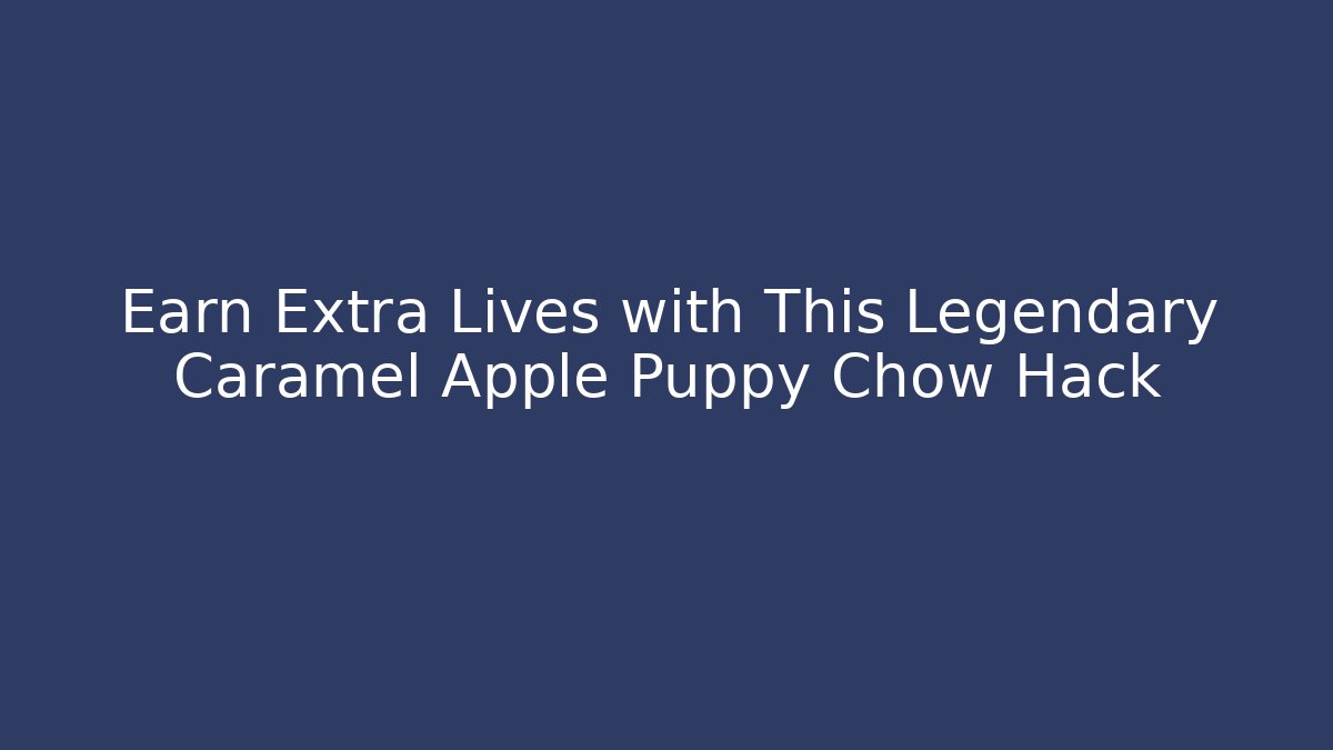 Earn Extra Lives with This Legendary Caramel Apple Puppy Chow Hack
