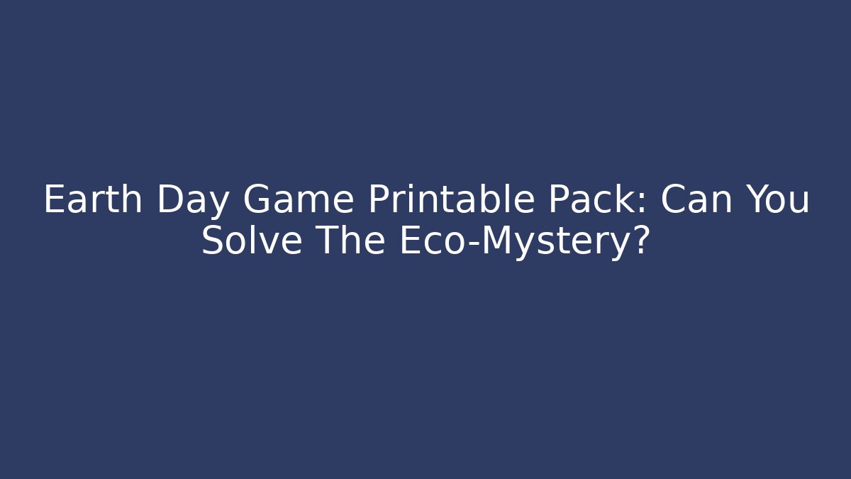 Earth Day Game Printable Pack: Can You Solve The Eco-Mystery?