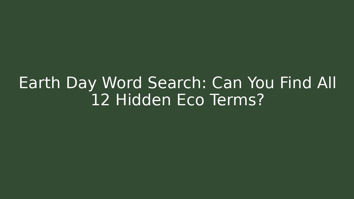 Earth Day Word Search: Can You Find All 12 Hidden Eco Terms?