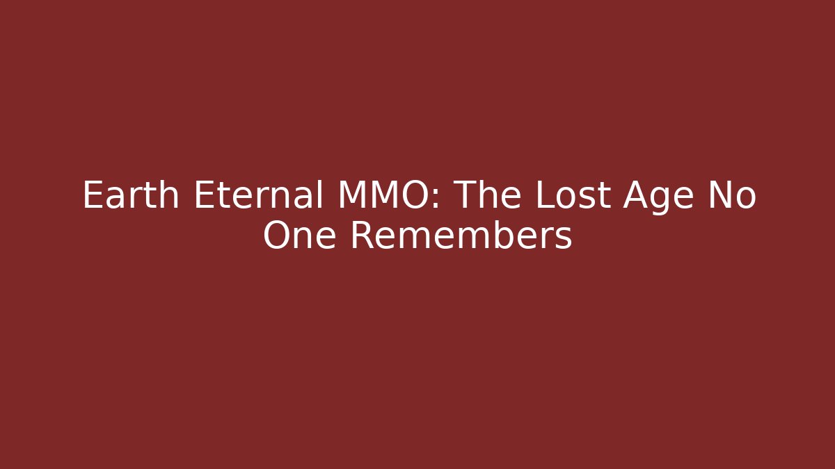 Earth Eternal MMO: The Lost Age No One Remembers - The Family Holidays