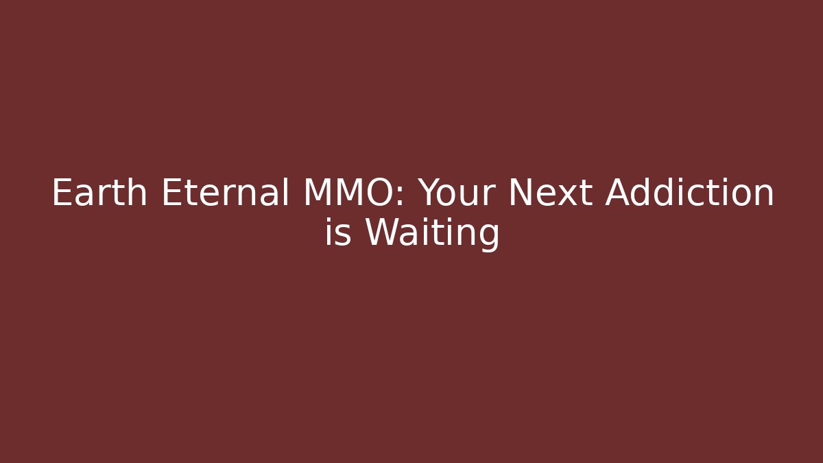 Earth Eternal MMO: Your Next Addiction is Waiting