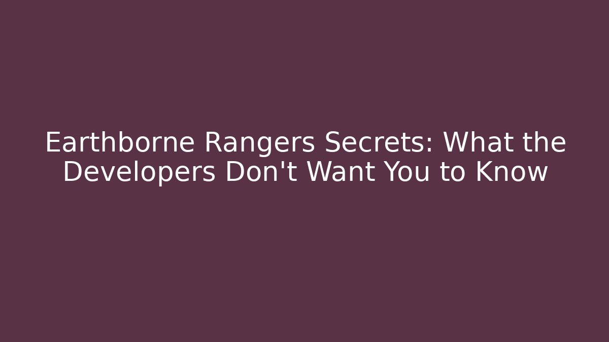 Earthborne Rangers Secrets: What the Developers Don't Want You to Know