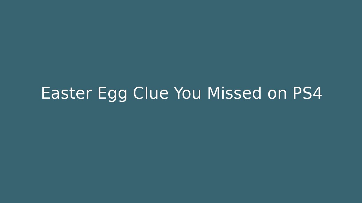 Easter Egg Clue You Missed on PS4