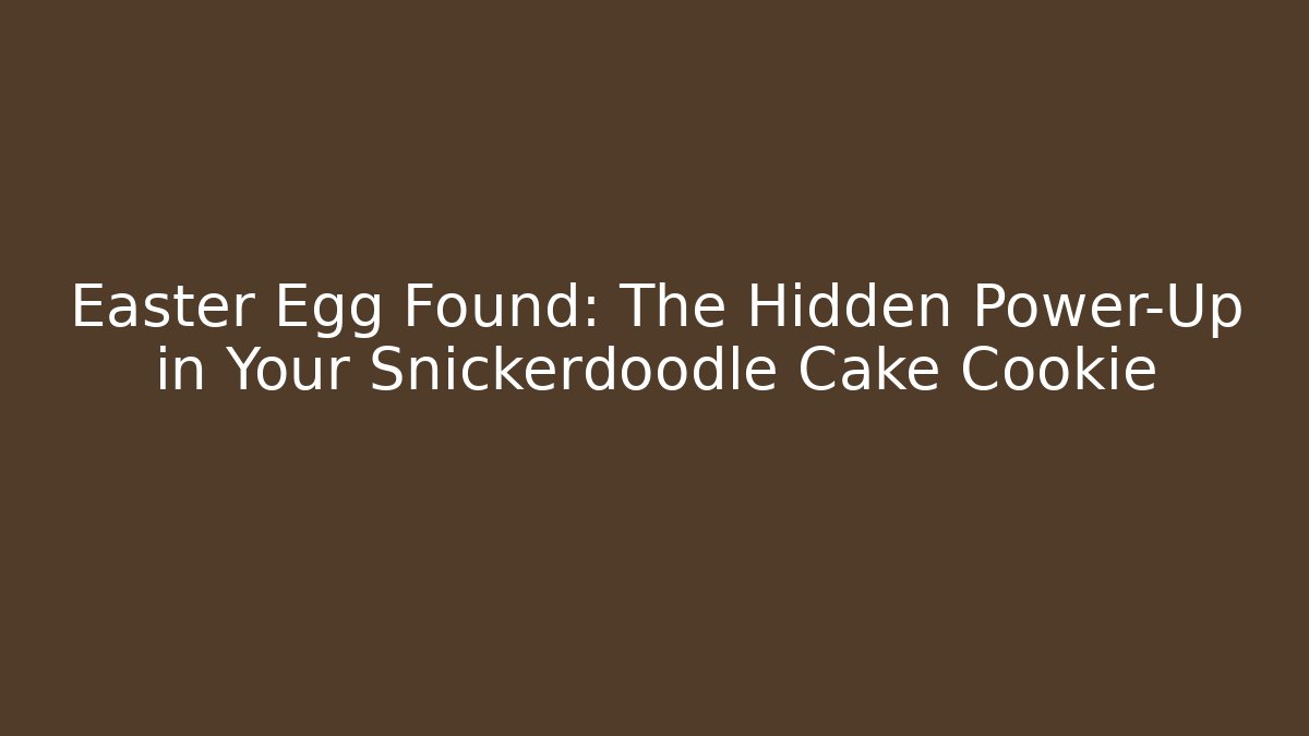 Easter Egg Found: The Hidden Power-Up in Your Snickerdoodle Cake Cookie
