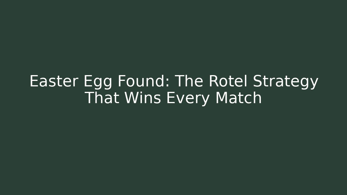 Easter Egg Found: The Rotel Strategy That Wins Every Match