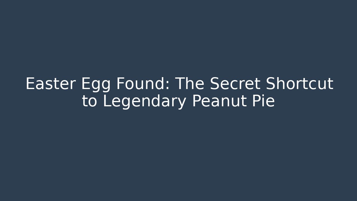 Easter Egg Found: The Secret Shortcut to Legendary Peanut Pie