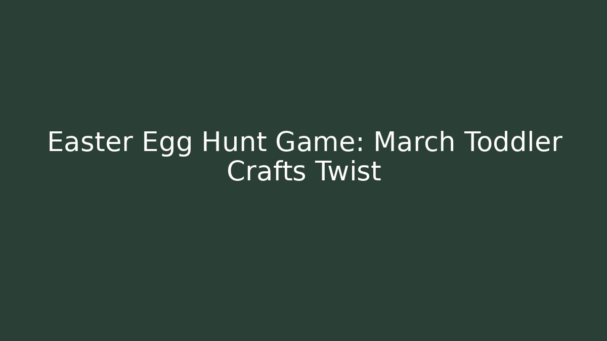 Easter Egg Hunt Game: March Toddler Crafts Twist