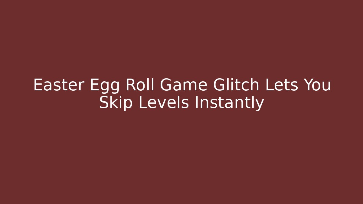 Easter Egg Roll Game Glitch Lets You Skip Levels Instantly