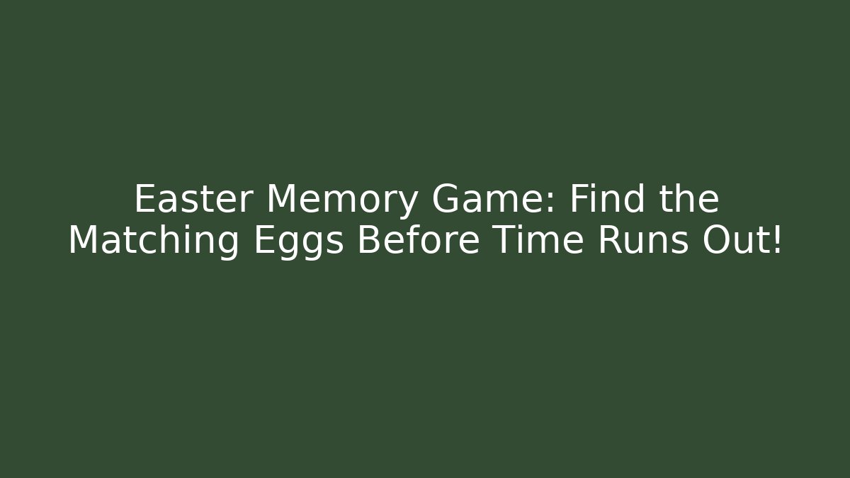 Easter Memory Game: Find the Matching Eggs Before Time Runs Out!