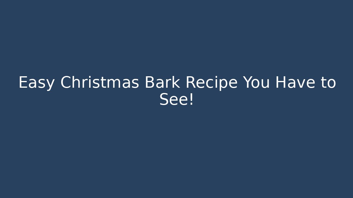 Easy Christmas Bark Recipe You Have to See!