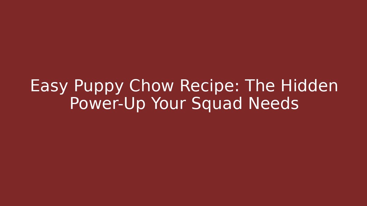 Easy Puppy Chow Recipe: The Hidden Power-Up Your Squad Needs