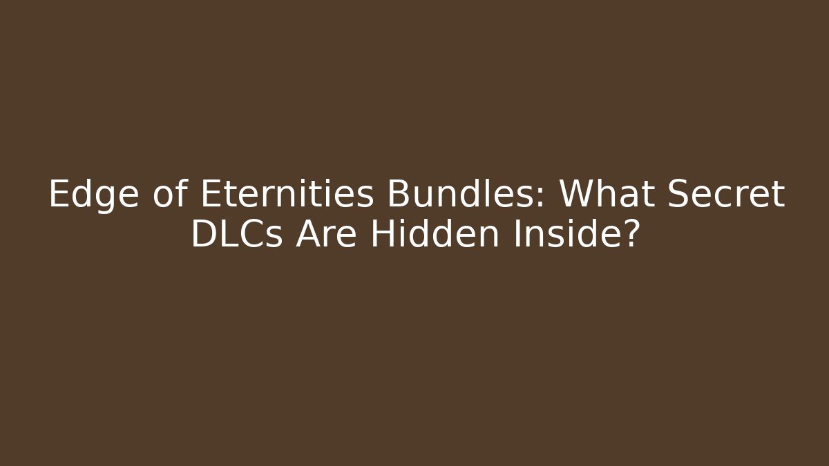 Edge of Eternities Bundles: What Secret DLCs Are Hidden Inside?