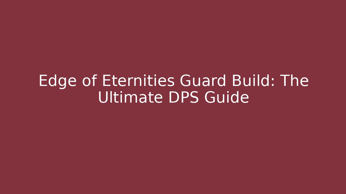Edge of Eternities Guard Build: The Ultimate DPS Guide