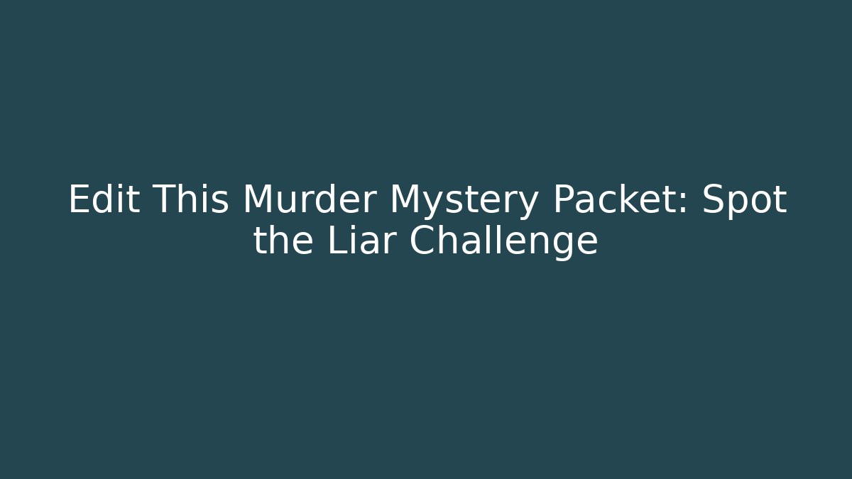 Edit This Murder Mystery Packet: Spot the Liar Challenge