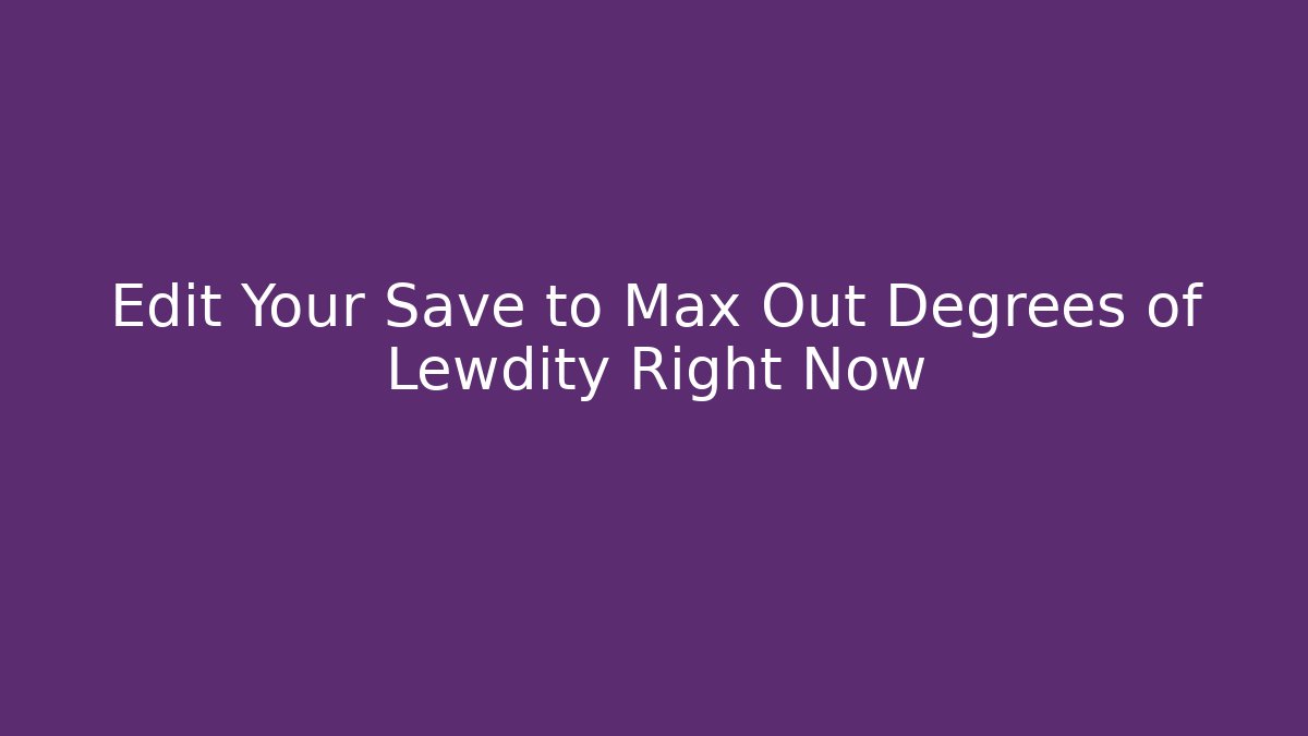 Edit Your Save to Max Out Degrees of Lewdity Right Now - The Family Holidays