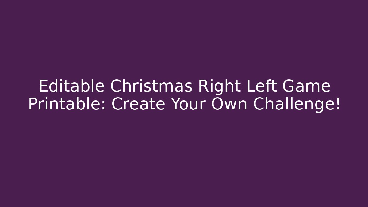 Editable Christmas Right Left Game Printable: Create Your Own Challenge!