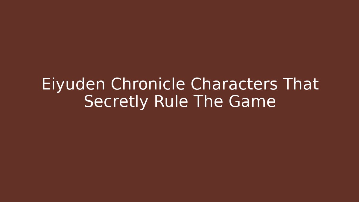 Eiyuden Chronicle Characters That Secretly Rule The Game