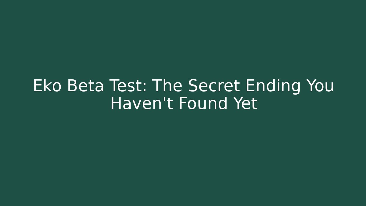 Eko Beta Test: The Secret Ending You Haven’t Found Yet
