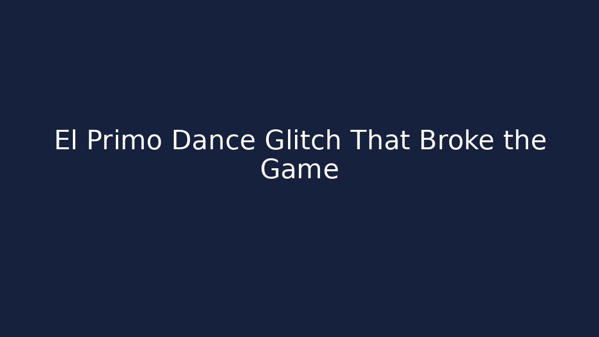 El Primo Dance Glitch That Broke the Game