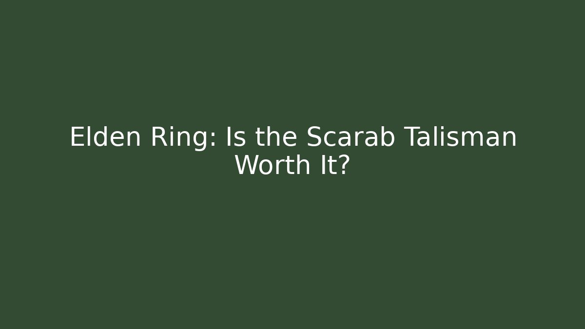Elden Ring: Is the Scarab Talisman Worth It?