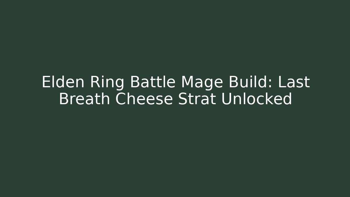 Elden Ring Battle Mage Build: Last Breath Cheese Strat Unlocked