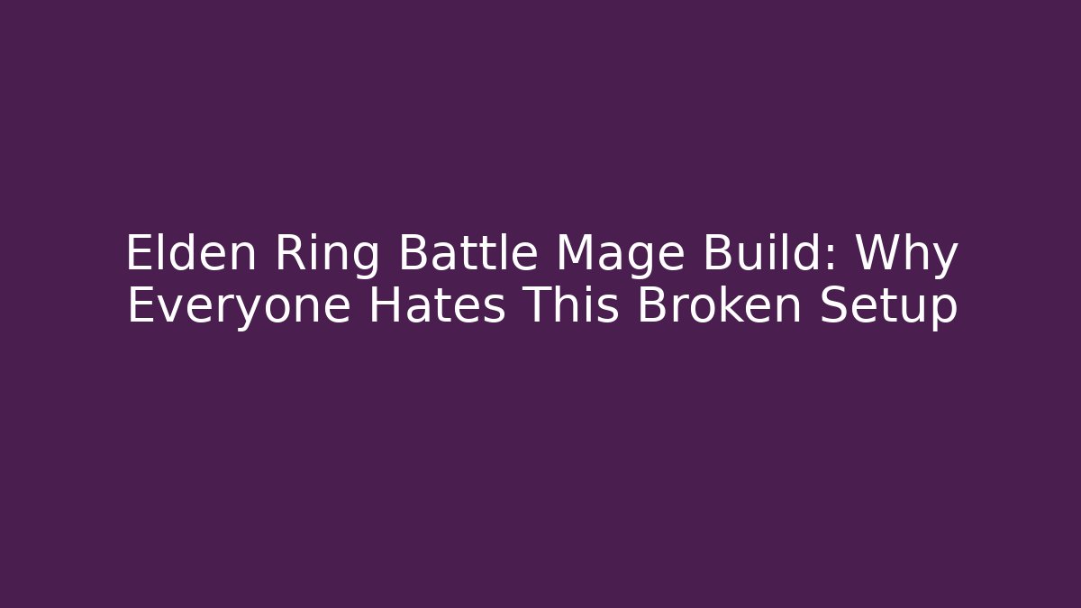 Elden Ring Battle Mage Build: Why Everyone Hates This Broken Setup - The Family Holidays