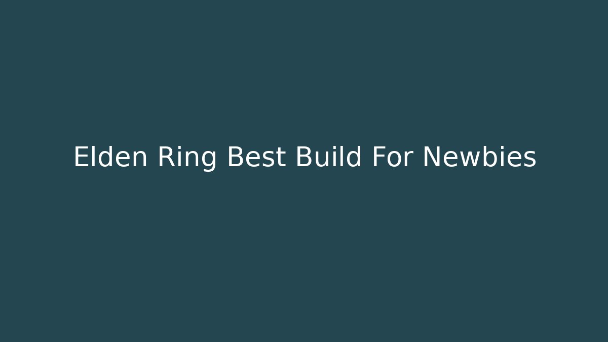 Elden Ring Best Build For Newbies