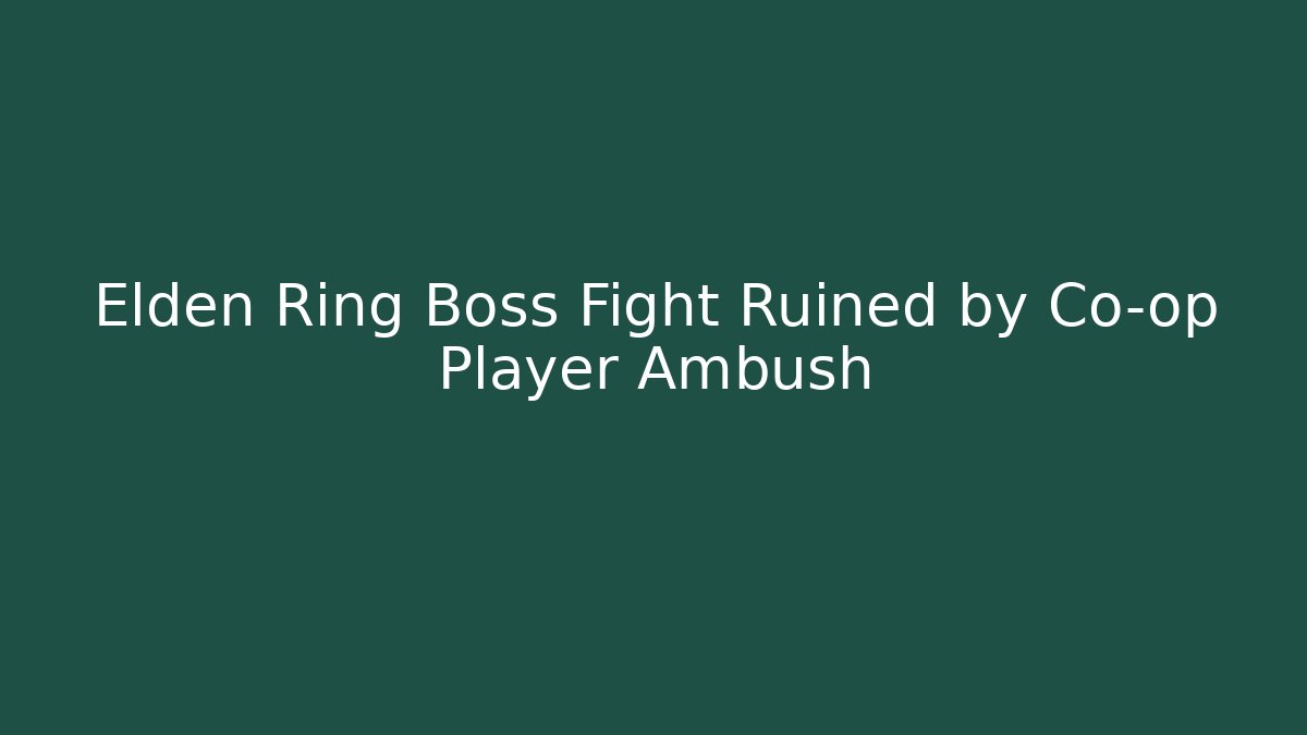 Elden Ring Boss Fight Ruined by Co-op Player Ambush