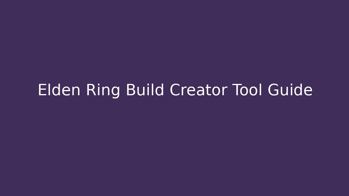 Elden Ring Build Creator Tool Guide