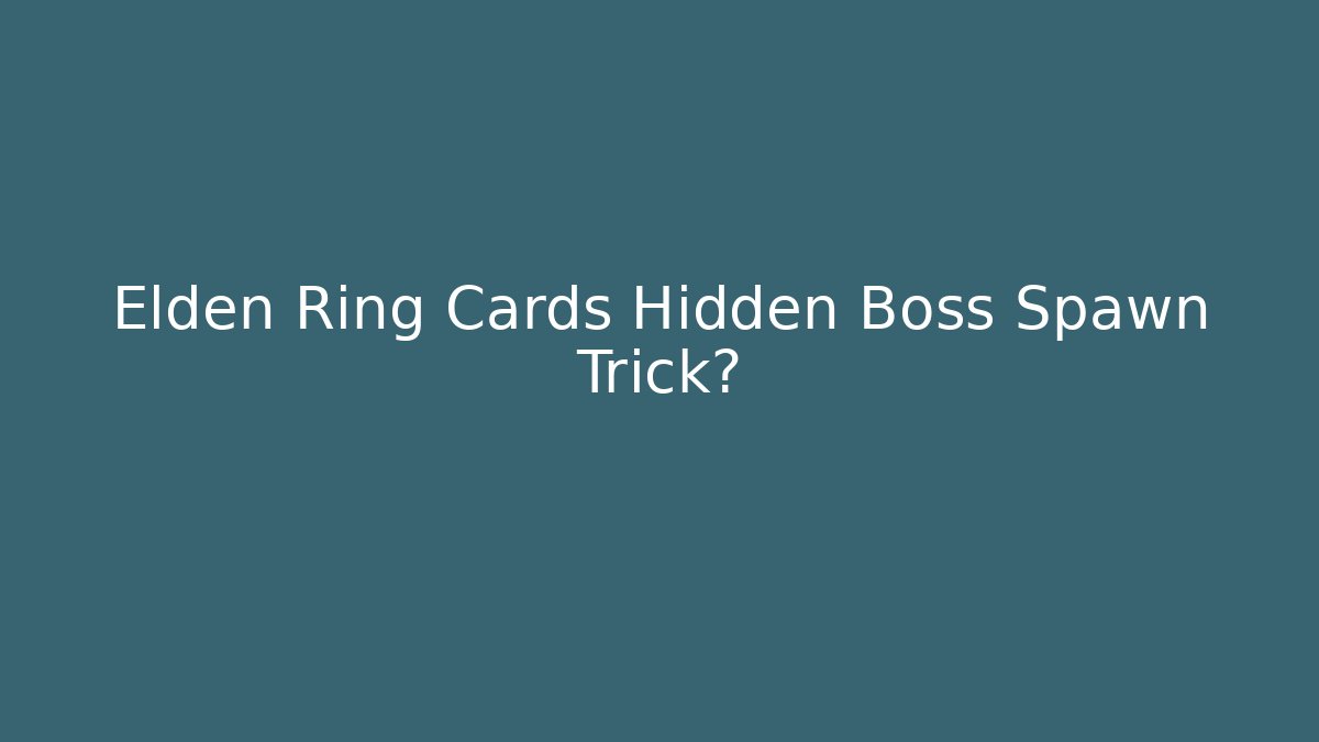 Elden Ring Cards Hidden Boss Spawn Trick?