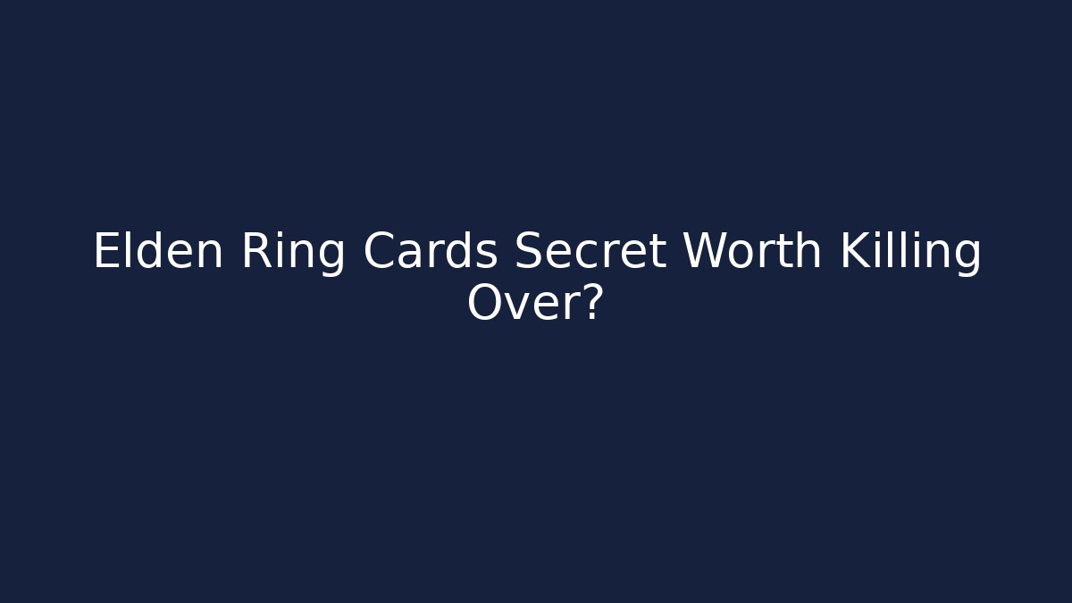 Elden Ring Cards Secret Worth Killing Over? - The Family Holidays