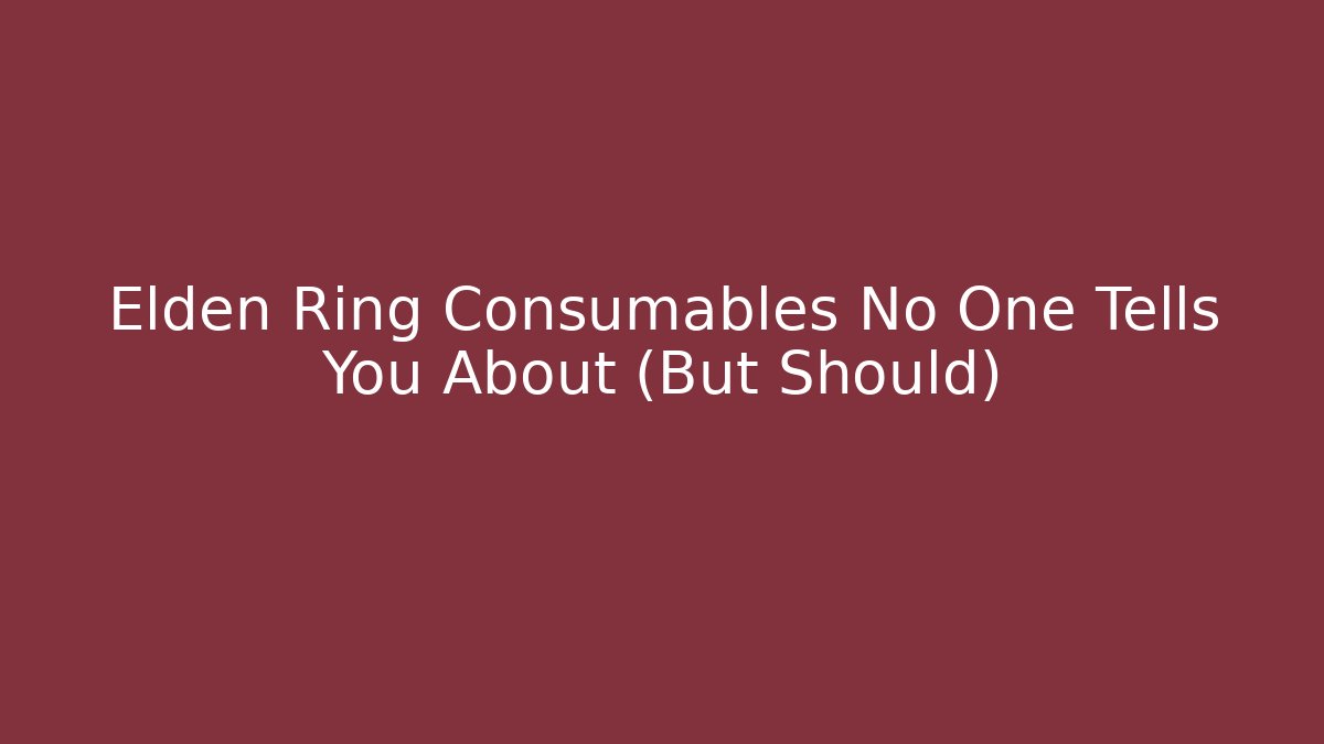 Elden Ring Consumables No One Tells You About (But Should)
