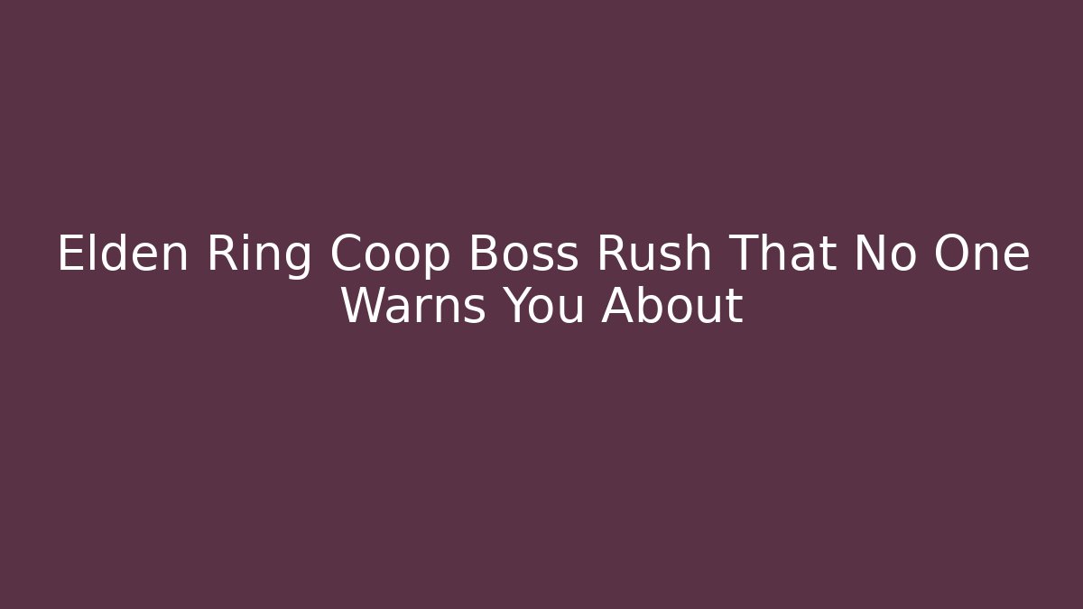 Elden Ring Coop Boss Rush That No One Warns You About