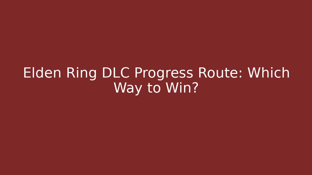 Elden Ring DLC Progress Route: Which Way to Win? - The Family Holidays